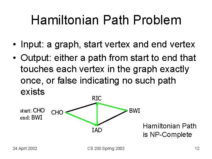 Hamiltonian Path Problem • Input: a graph, start vertex and end vertex • Output: