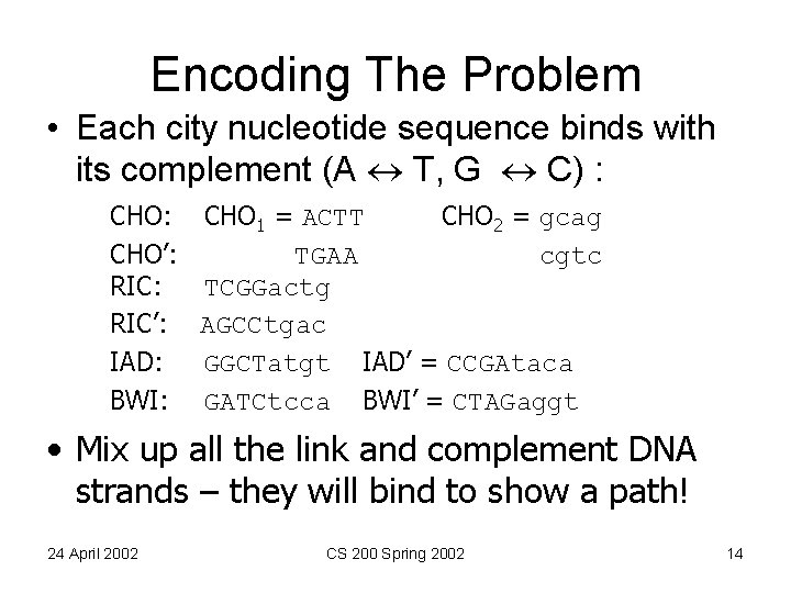 Encoding The Problem • Each city nucleotide sequence binds with its complement (A T,