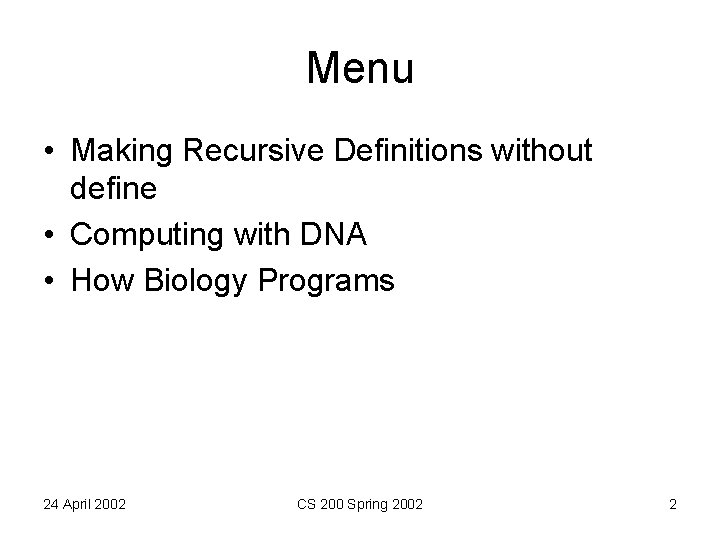 Menu • Making Recursive Definitions without define • Computing with DNA • How Biology