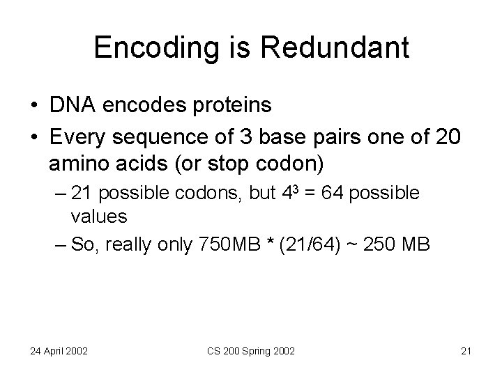 Encoding is Redundant • DNA encodes proteins • Every sequence of 3 base pairs