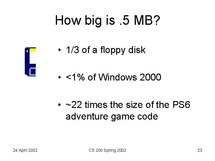 How big is. 5 MB? • 1/3 of a floppy disk • <1% of