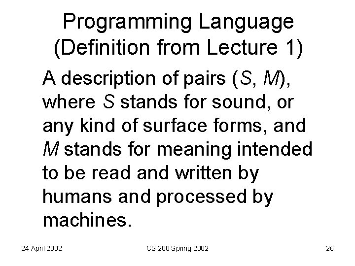 Programming Language (Definition from Lecture 1) A description of pairs (S, M), where S