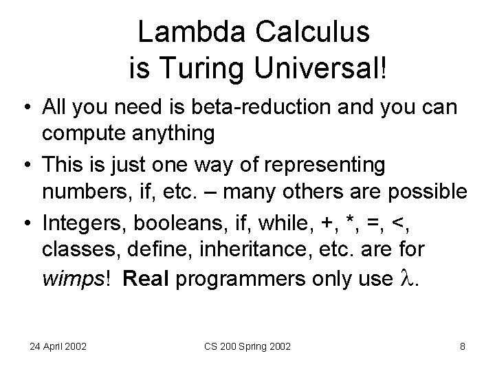Lambda Calculus is Turing Universal! • All you need is beta-reduction and you can