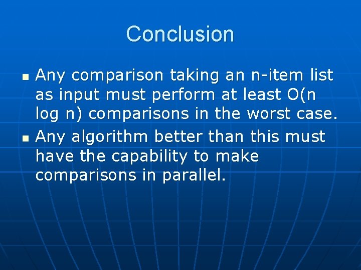 Conclusion n n Any comparison taking an n-item list as input must perform at