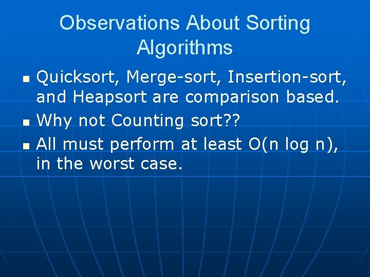Observations About Sorting Algorithms n n n Quicksort, Merge-sort, Insertion-sort, and Heapsort are comparison Observations About Sorting Algorithms n n n Quicksort, Merge-sort, Insertion-sort, and Heapsort are comparison
