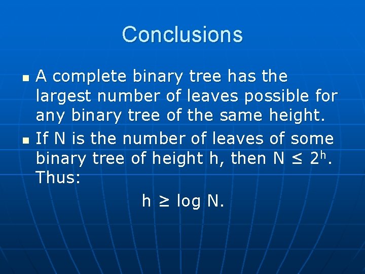 Conclusions n n A complete binary tree has the largest number of leaves possible