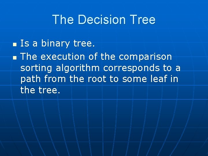 The Decision Tree n n Is a binary tree. The execution of the comparison