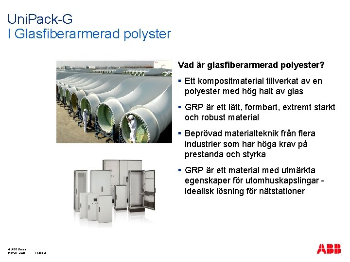 Uni. Pack-G I Glasfiberarmerad polyster Vad är glasfiberarmerad polyester? § Ett kompositmaterial tillverkat av