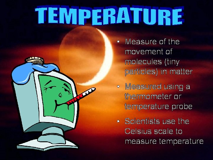  • Measure of the movement of molecules (tiny particles) in matter • Measured