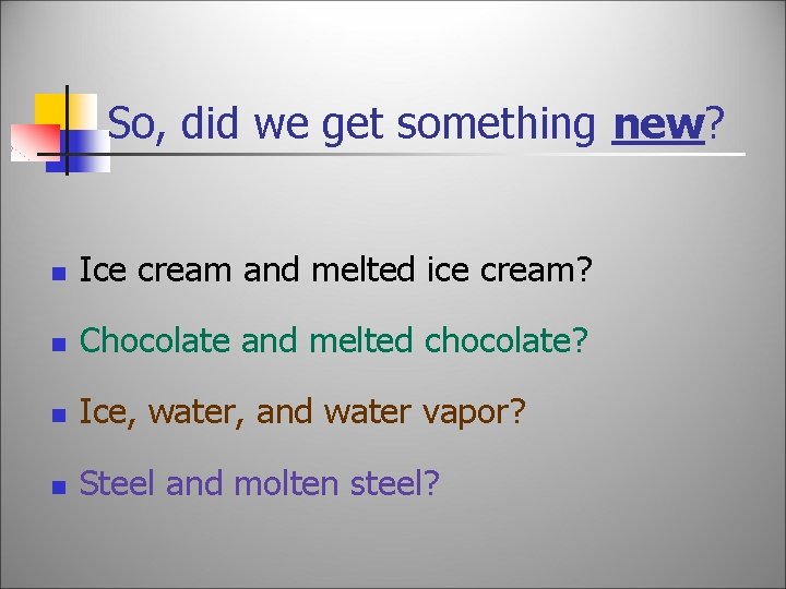 So, did we get something new? n Ice cream and melted ice cream? n