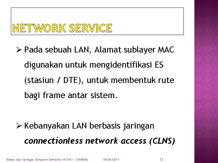 NETWORK SERVICE Ø Pada sebuah LAN, Alamat sublayer MAC digunakan untuk mengidentifikasi ES (stasiun