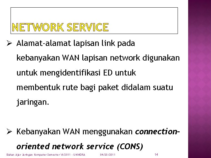 NETWORK SERVICE Ø Alamat-alamat lapisan link pada kebanyakan WAN lapisan network digunakan untuk mengidentifikasi