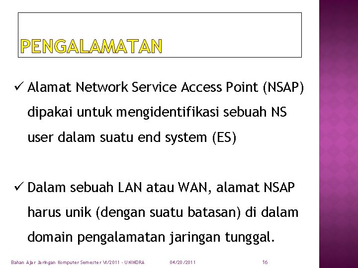 PENGALAMATAN ü Alamat Network Service Access Point (NSAP) dipakai untuk mengidentifikasi sebuah NS user