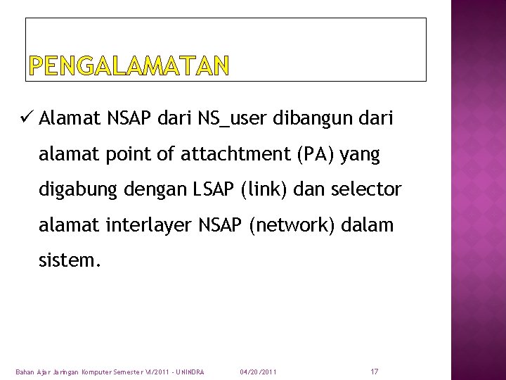 PENGALAMATAN ü Alamat NSAP dari NS_user dibangun dari alamat point of attachtment (PA) yang