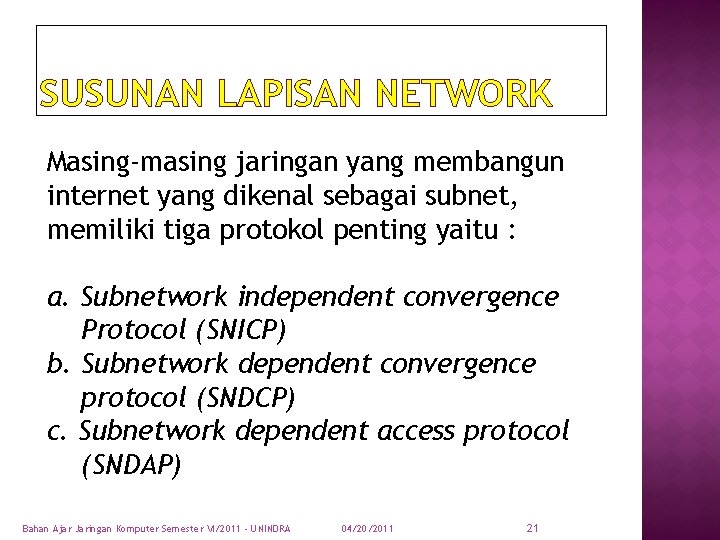 SUSUNAN LAPISAN NETWORK Masing-masing jaringan yang membangun internet yang dikenal sebagai subnet, memiliki tiga