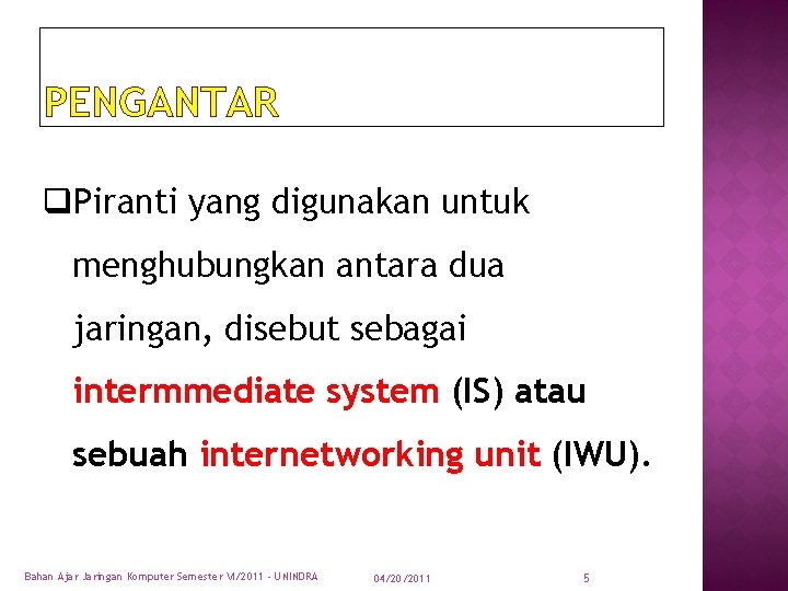 PENGANTAR q. Piranti yang digunakan untuk menghubungkan antara dua jaringan, disebut sebagai intermmediate system