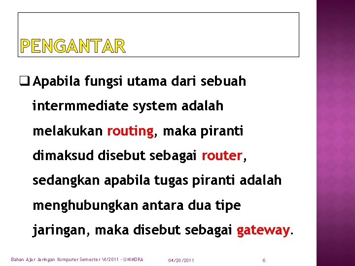 PENGANTAR q Apabila fungsi utama dari sebuah intermmediate system adalah melakukan routing, maka piranti