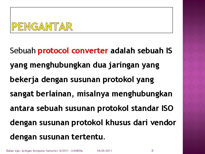 PENGANTAR Sebuah protocol converter adalah sebuah IS yang menghubungkan dua jaringan yang bekerja dengan