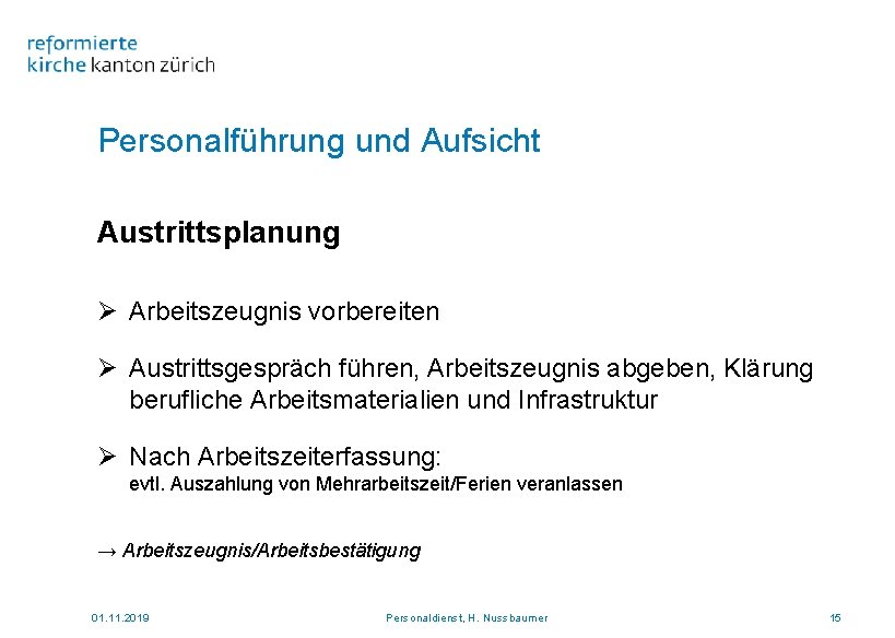 Personalführung und Aufsicht Austrittsplanung Ø Arbeitszeugnis vorbereiten Ø Austrittsgespräch führen, Arbeitszeugnis abgeben, Klärung berufliche