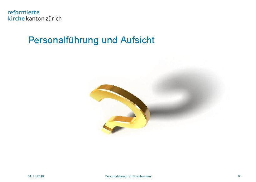 Personalführung und Aufsicht 01. 11. 2019 Personaldienst, H. Nussbaumer 17 