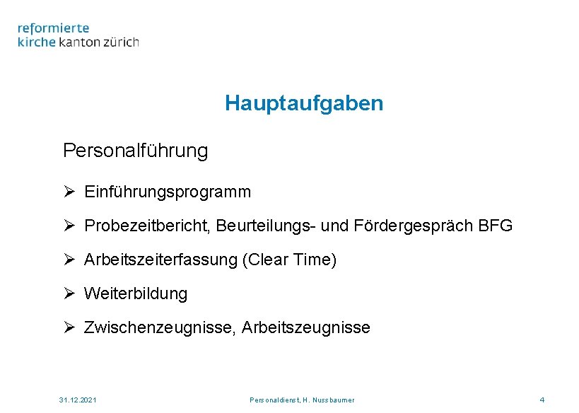 Hauptaufgaben Personalführung Ø Einführungsprogramm Ø Probezeitbericht, Beurteilungs- und Fördergespräch BFG Ø Arbeitszeiterfassung (Clear Time)