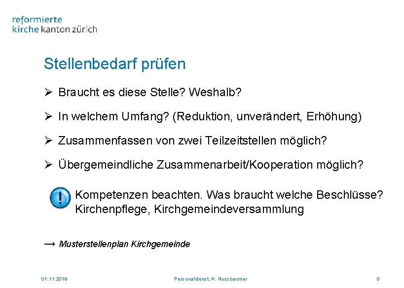 Stellenbedarf prüfen Ø Braucht es diese Stelle? Weshalb? Ø In welchem Umfang? (Reduktion, unverändert,