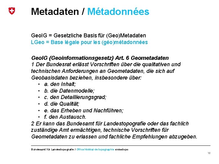 Metadaten / Métadonnées Geo. IG = Gesetzliche Basis für (Geo)Metadaten LGeo = Base légale