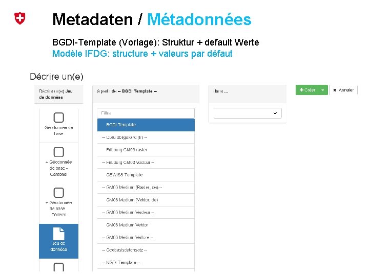 Metadaten / Métadonnées BGDI-Template (Vorlage): Struktur + default Werte Modèle IFDG: structure + valeurs