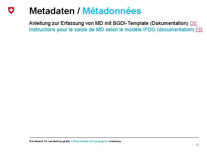 Metadaten / Métadonnées Anleitung zur Erfassung von MD mit BGDI-Template (Dokumentation) DE Instructions pour