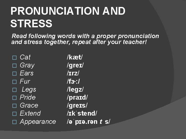 PRONUNCIATION AND STRESS Read following words with a proper pronunciation and stress together, repeat