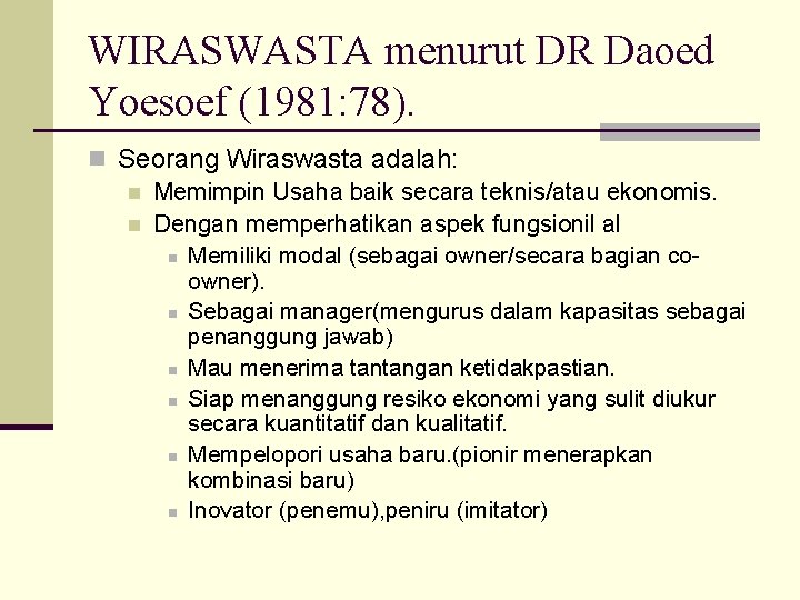 WIRASWASTA menurut DR Daoed Yoesoef (1981: 78). n Seorang Wiraswasta adalah: n Memimpin Usaha