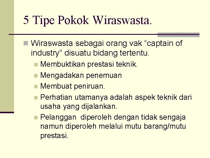 5 Tipe Pokok Wiraswasta. n Wiraswasta sebagai orang vak “captain of industry” disuatu bidang