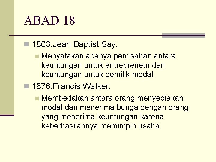 ABAD 18 n 1803: Jean Baptist Say. n Menyatakan adanya pemisahan antara keuntungan untuk