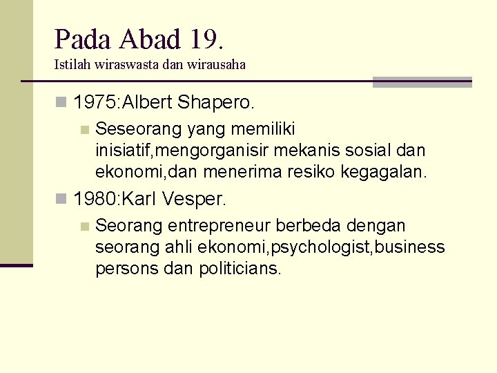 Pada Abad 19. Istilah wiraswasta dan wirausaha n 1975: Albert Shapero. n Seseorang yang