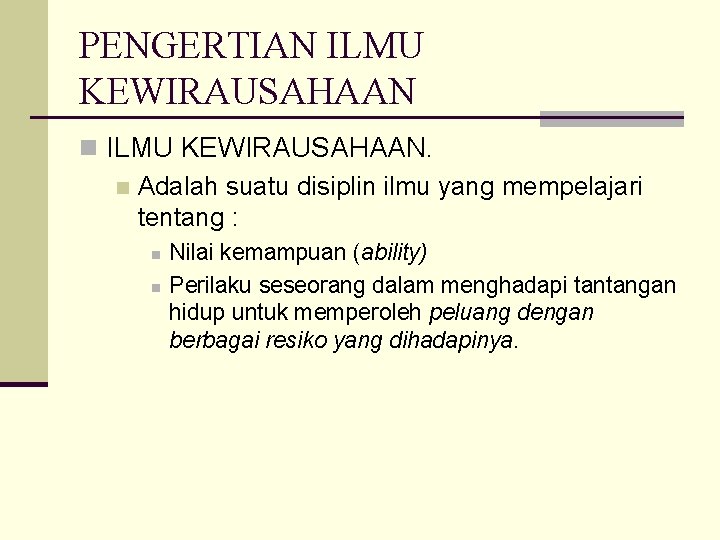 PENGERTIAN ILMU KEWIRAUSAHAAN n ILMU KEWIRAUSAHAAN. n Adalah suatu disiplin ilmu yang mempelajari tentang