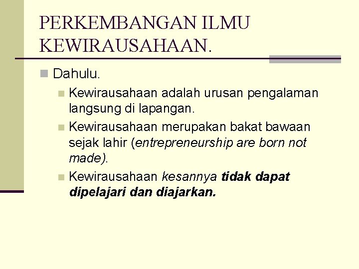 PERKEMBANGAN ILMU KEWIRAUSAHAAN. n Dahulu. n Kewirausahaan adalah urusan pengalaman langsung di lapangan. n