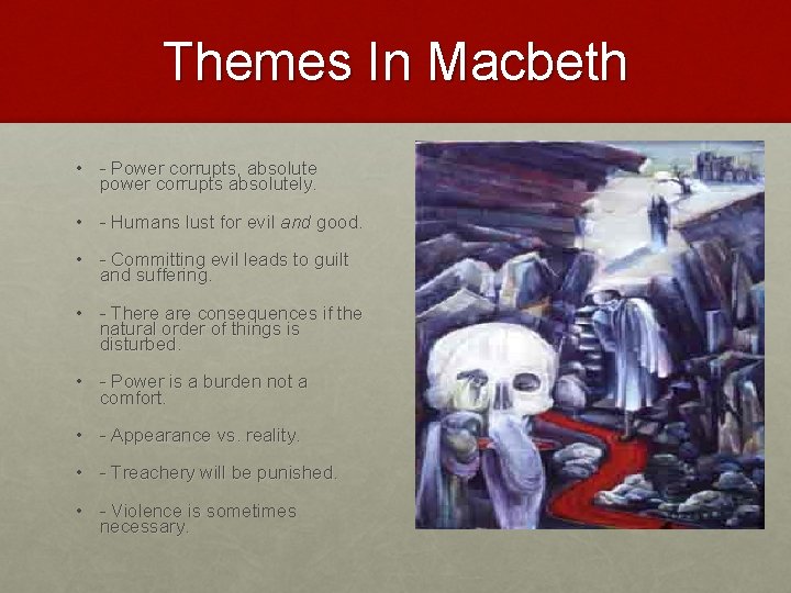 Themes In Macbeth • - Power corrupts, absolute power corrupts absolutely. • - Humans