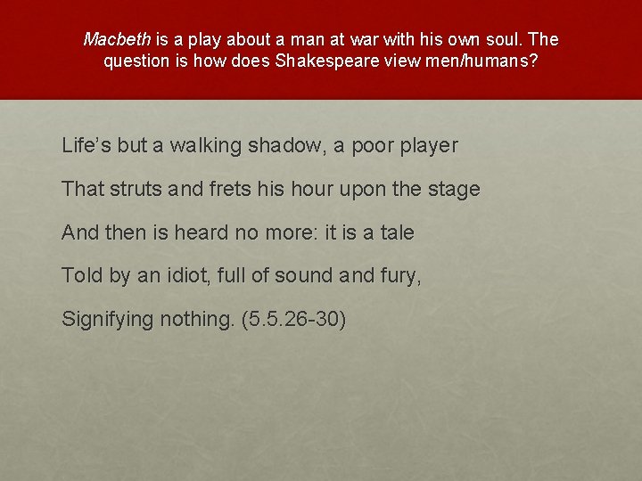 Macbeth is a play about a man at war with his own soul. The