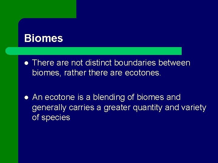 Biomes l There are not distinct boundaries between biomes, rathere are ecotones. l An