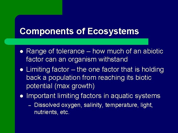 Components of Ecosystems l l l Range of tolerance – how much of an