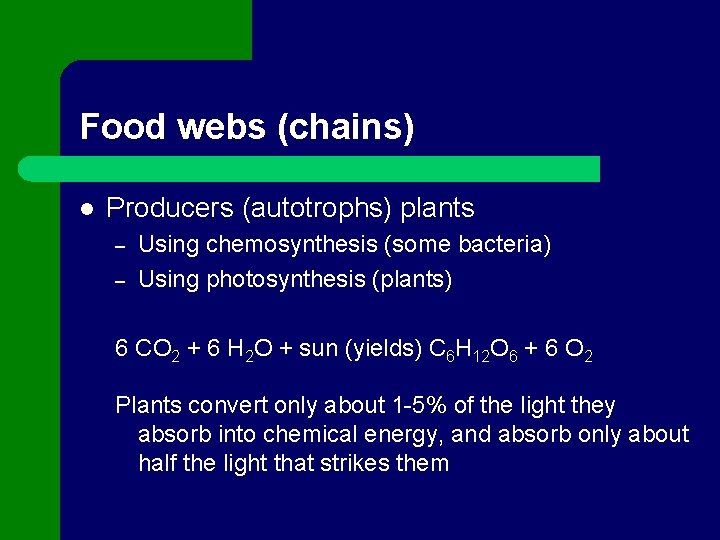 Food webs (chains) l Producers (autotrophs) plants – – Using chemosynthesis (some bacteria) Using