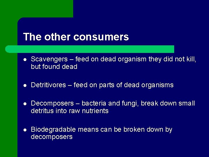 The other consumers l Scavengers – feed on dead organism they did not kill,