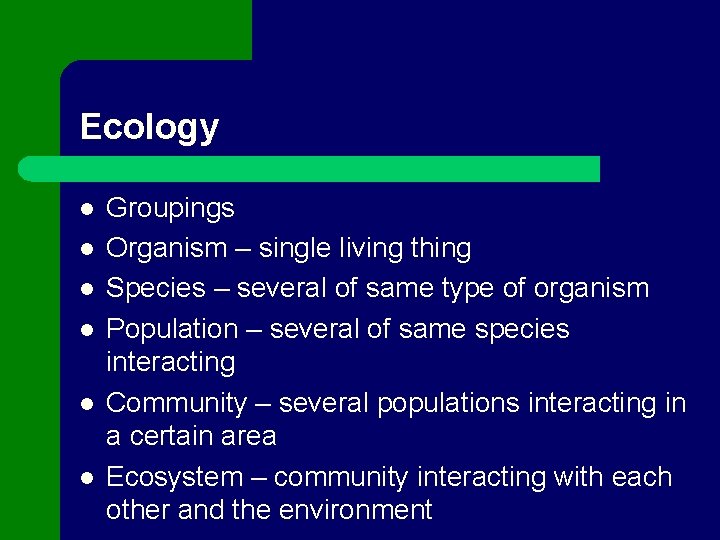 Ecology l l l Groupings Organism – single living thing Species – several of