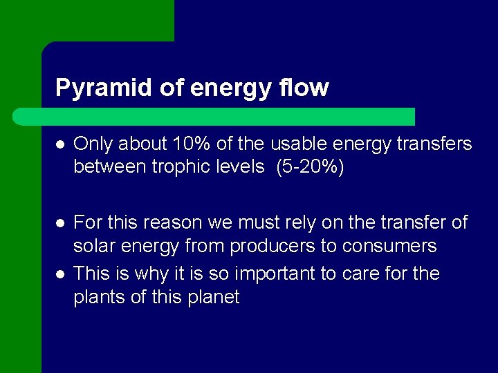 Pyramid of energy flow l Only about 10% of the usable energy transfers between