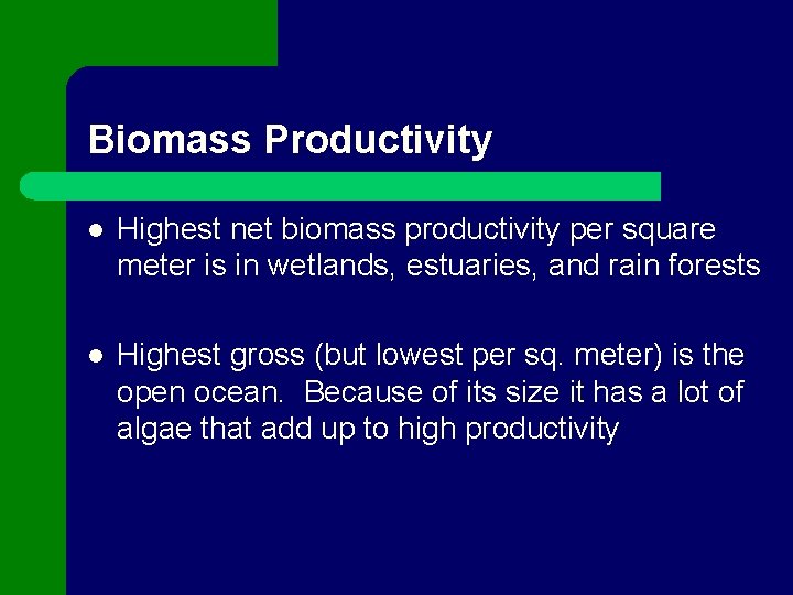 Biomass Productivity l Highest net biomass productivity per square meter is in wetlands, estuaries,