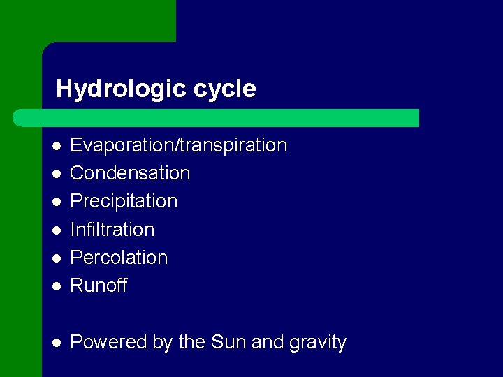 Hydrologic cycle l Evaporation/transpiration Condensation Precipitation Infiltration Percolation Runoff l Powered by the Sun
