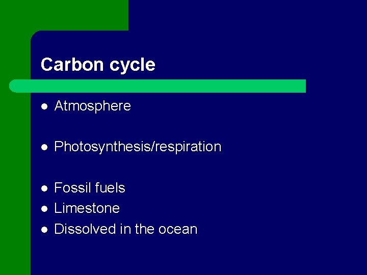 Carbon cycle l Atmosphere l Photosynthesis/respiration l Fossil fuels Limestone Dissolved in the ocean