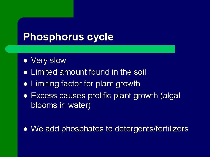 Phosphorus cycle l l l Very slow Limited amount found in the soil Limiting