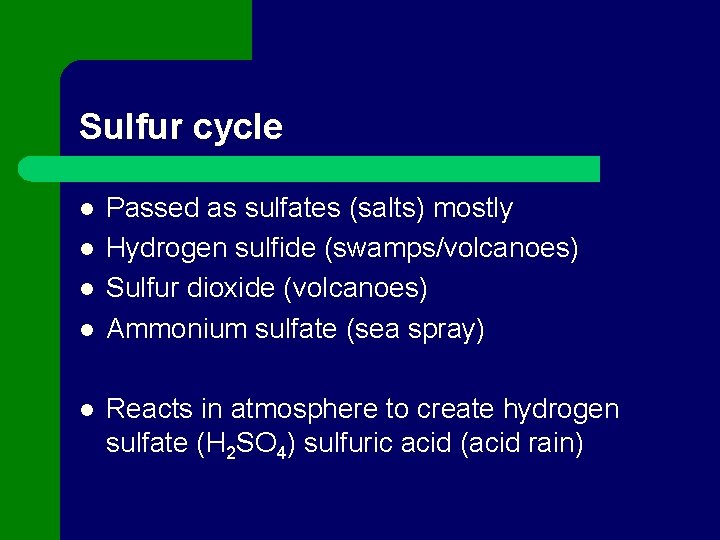 Sulfur cycle l l l Passed as sulfates (salts) mostly Hydrogen sulfide (swamps/volcanoes) Sulfur