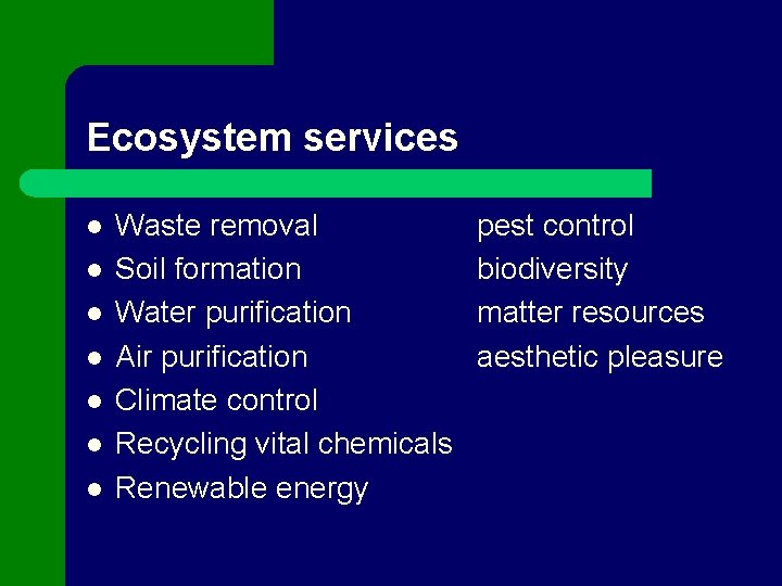 Ecosystem services l l l l Waste removal Soil formation Water purification Air purification